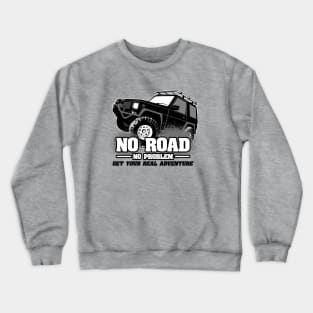 No road no problem Crewneck Sweatshirt